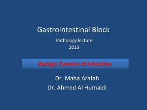 Gastrointestinal Block Pathology lecture 2013 Benign Tumors of