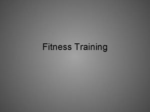 Fitness Training Why Fitness Training Functional capacity improved