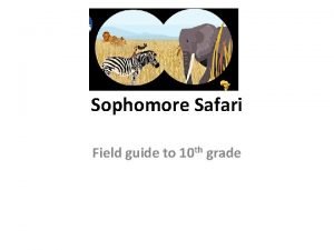 Sophomore Safari Field guide to 10 th grade