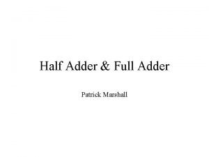 Half Adder Full Adder Patrick Marshall Intro Adding