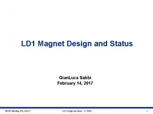 LD 1 Magnet Design and Status Gian Luca