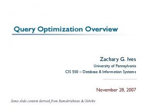 Query Optimization Overview Zachary G Ives University of