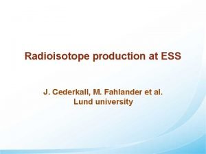 Radioisotope production at ESS J Cederkall M Fahlander
