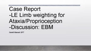 Case Report LE Limb weighting for AtaxiaProprioception Discussion