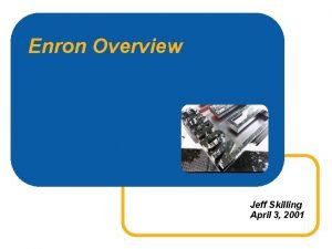 Enron Overview Jeff Skilling April 3 2001 Enron