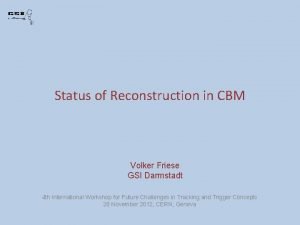 Status of Reconstruction in CBM Volker Friese GSI