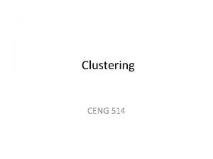 Clustering CENG 514 Clustering Overview Measuring Quality in