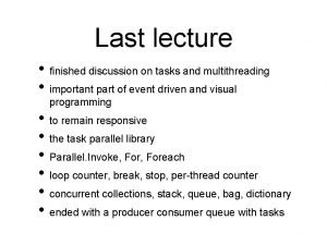 Last lecture finished discussion on tasks and multithreading