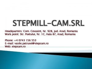 STEPMILLCAM SRL Headquarters Com Covasint Nr 928 jud