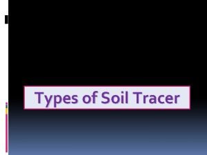 Types of tracer system Types of tracer system