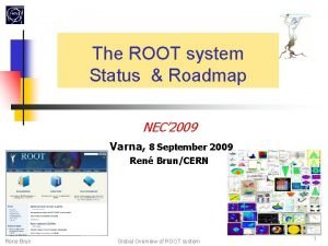The ROOT system Status Roadmap NEC 2009 Varna