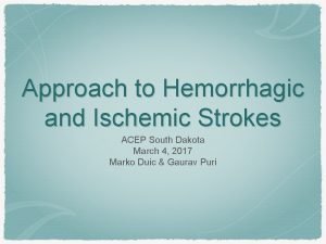 Approach to Hemorrhagic and Ischemic Strokes ACEP South