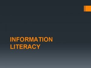 INFORMATION LITERACY What is information Information is knowledge