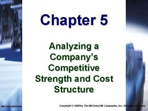 Chapter 5 Analyzing a Companys Competitive Strength and