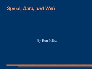 Specs Data and Web By Ben Jolitz Specs