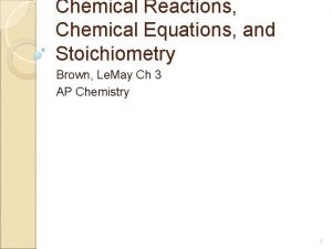 Chemical Reactions Chemical Equations and Stoichiometry Brown Le