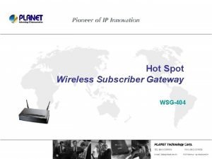 Hot Spot Wireless Subscriber Gateway WSG404 Presentation Outline