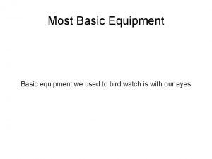 Most Basic Equipment Basic equipment we used to