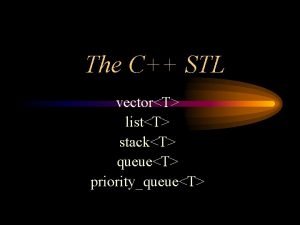 The C STL vectorT listT stackT queueT priorityqueueT