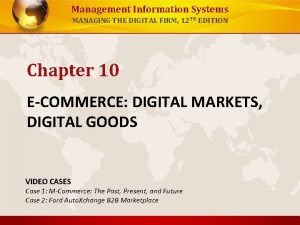 Management Information Systems MANAGING THE DIGITAL FIRM 12