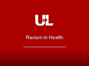 Racism in Health Defining Racism Racism is beliefs