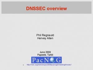 DNSSEC overview Phil Regnauld Hervey Allen June 2009