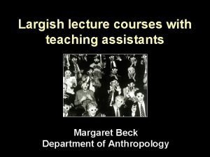 Largish lecture courses with teaching assistants Margaret Beck