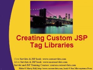 Creating Custom JSP Tag Libraries Core Servlets JSP