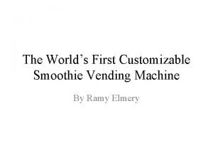 The Worlds First Customizable Smoothie Vending Machine By