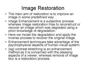 Image Restoration The main aim of restoration is