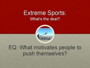 Extreme Sports Whats the deal EQ What motivates
