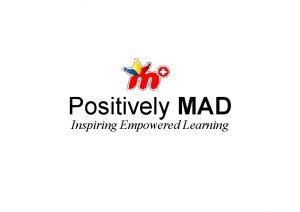 Positively mad