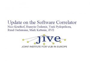 Update on the Software Correlator Nico Kruithof Huseyin