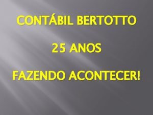 CONTBIL BERTOTTO 25 ANOS FAZENDO ACONTECER ABERTURA SERVIOS