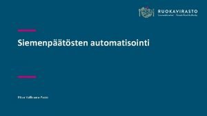 Siemenptsten automatisointi Ritva VallivaaraPasto Taustaa Kylvsiemen on maatalouden