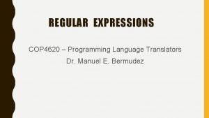 REGULAR EXPRESSIONS COP 4620 Programming Language Translators Dr