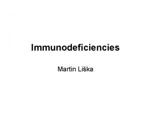 Immunodeficiencies Martin Lika Basic immunological terms Immune system