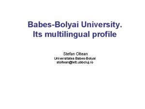 BabesBolyai University Its multilingual profile Stefan Oltean Universitatea