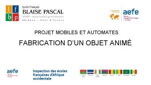 PROJET MOBILES ET AUTOMATES FABRICATION DUN OBJET ANIM