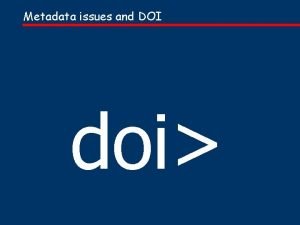Metadata issues and DOI doi Metadata issues and