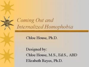 Coming Out and Internalized Homophobia Chloe House Ph