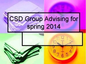 CSD Group Advising for spring 2014 Course Sequence