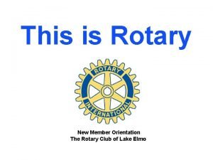 New member orientation in rotary New member orientation in rotary