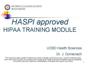 HASPI approved HIPAA TRAINING MODULE UCSD Health Sciences HASPI approved HIPAA TRAINING MODULE UCSD Health Sciences