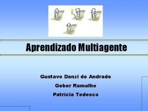 Aprendizado Multiagente Gustavo Danzi de Andrade Geber Ramalho