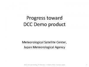 Progress toward DCC Demo product Meteorological Satellite Center