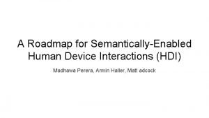 A Roadmap for SemanticallyEnabled Human Device Interactions HDI