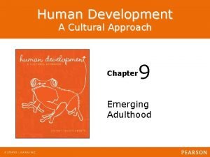 Human Development A Cultural Approach Chapter 9 Emerging