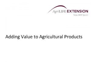 Adding value to agricultural products