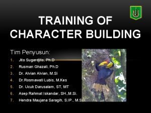 TRAINING OF CHARACTER BUILDING Tim Penyusun 1 Jito